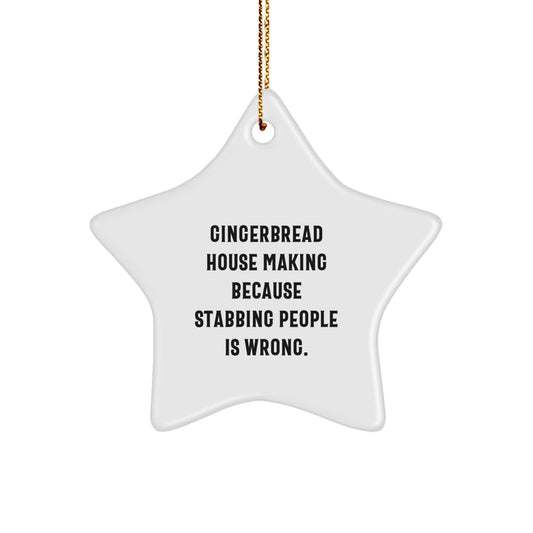 Gingerbread House Making Fun, Star Ornament Gifts from Friends, 'Cause Stabbing People Is Wrong, for Gingerbread House Making Enthusiasts, Christmas Unique Gifts - Image 1