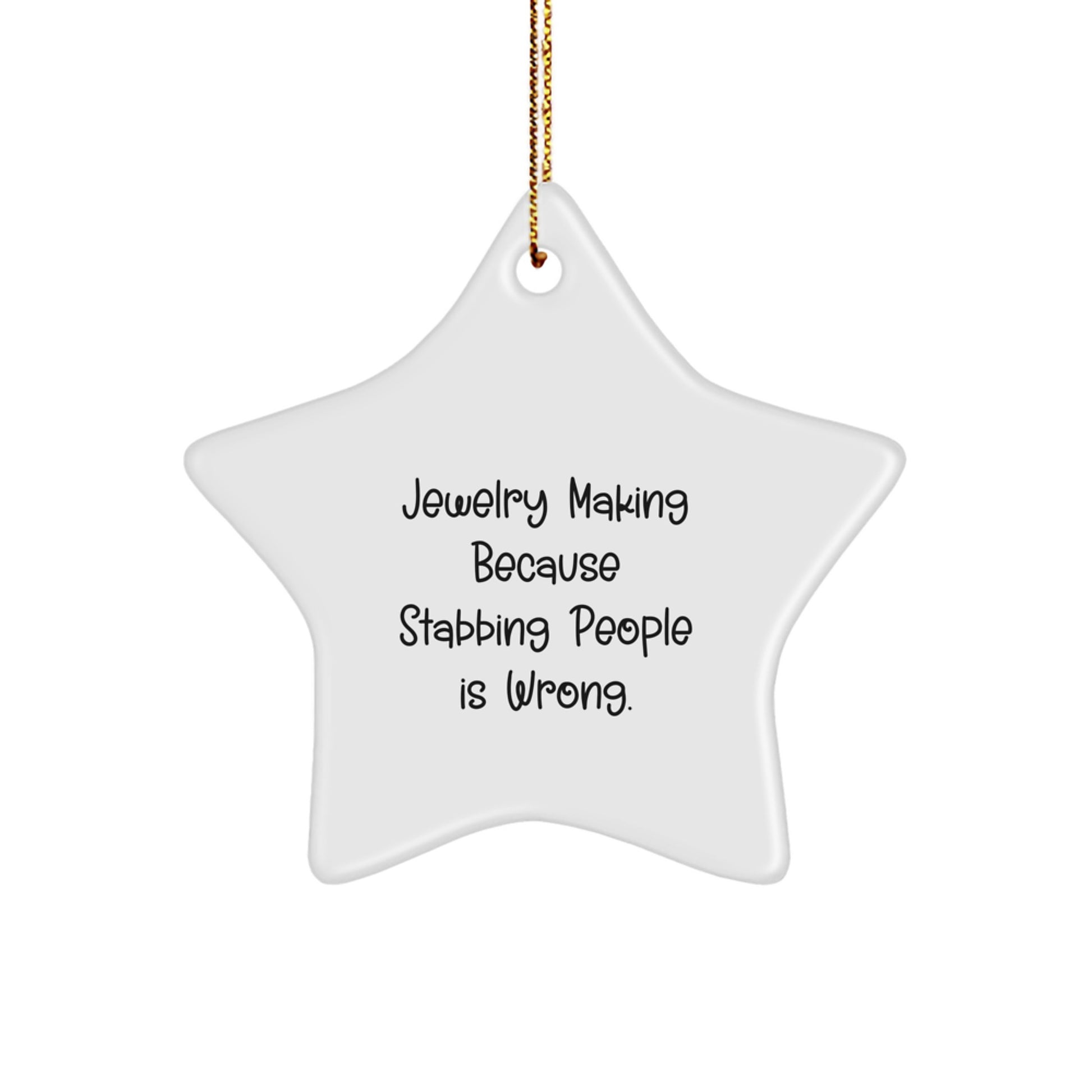 Funny Jewelry Making Gifts from Friends to Family - Christmas Star Ornament, Jewelry Making Because Stabbing People Is Wrong., 'Jewelry Making Star' Decorative Hanging Ornament - Image 1