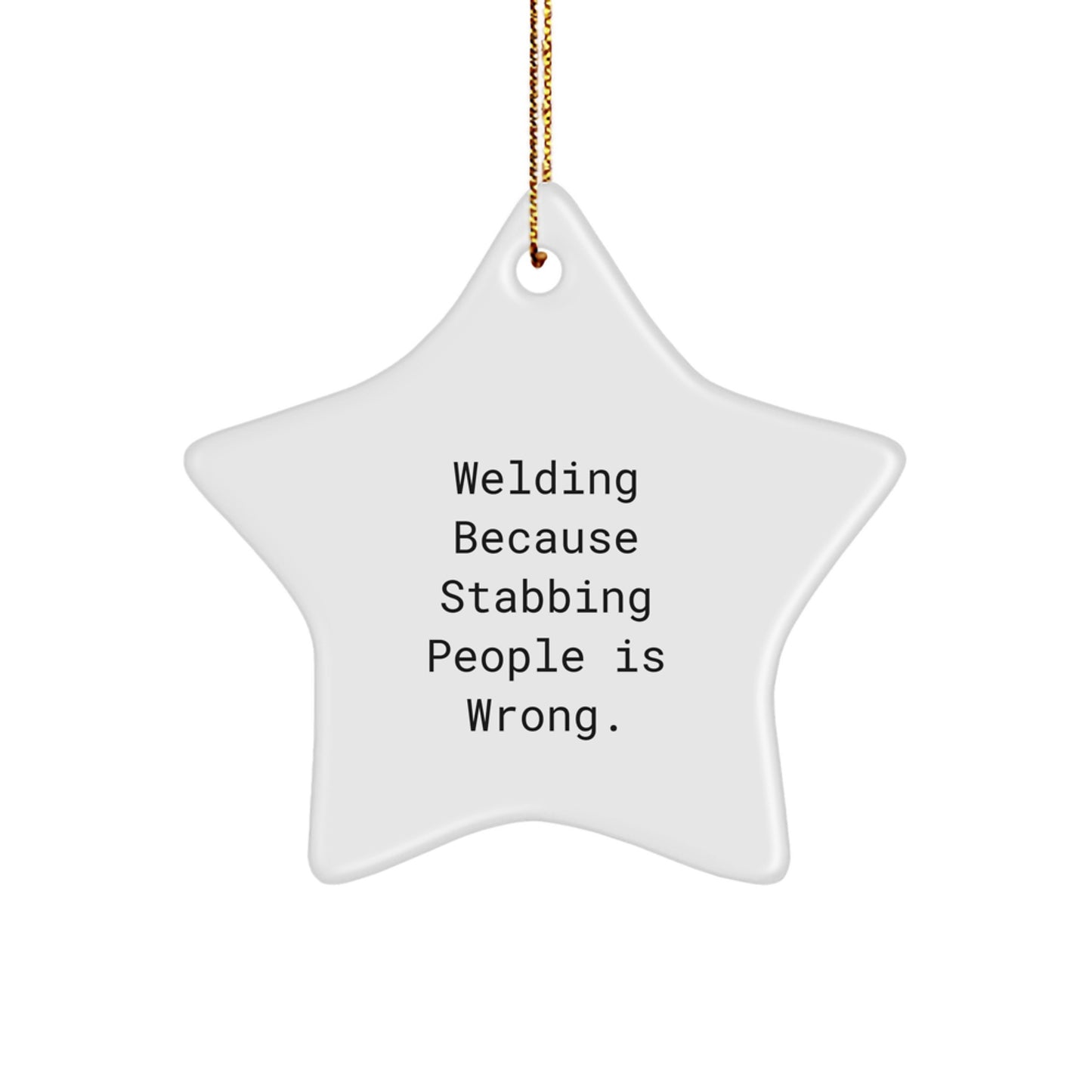 Funny Welding Gifts for Christmas - 'Welding Because Stabbing People Is Wrong.' Star Ornament with Gold Cord for Family, Friends, or Coworkers - Image 1
