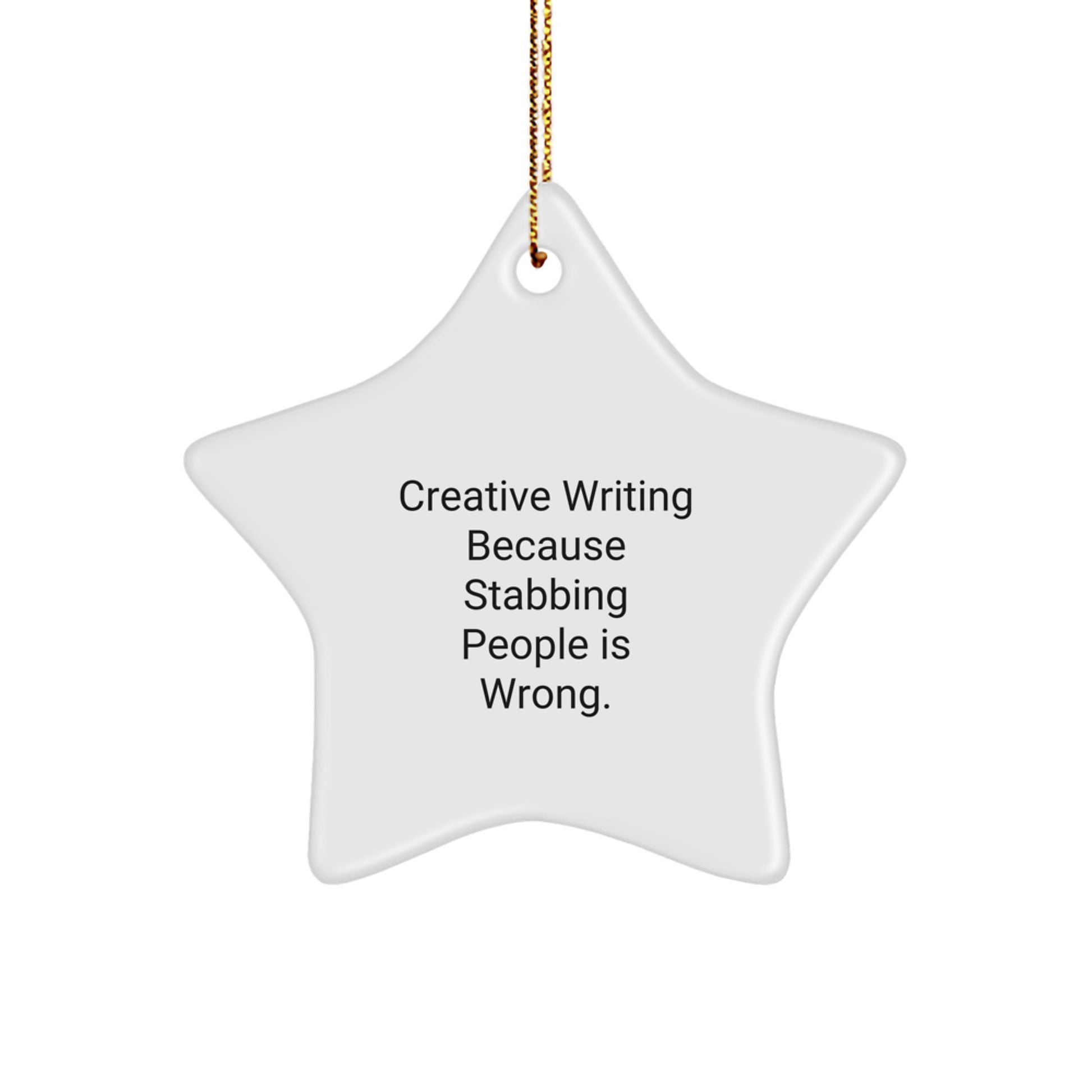 Creative Writing Gifts from Friends to Men, 'Creative Writing Because Stabbing People Is Wrong.' Star Ornament, Christmas Unique Inspirational - Image 1