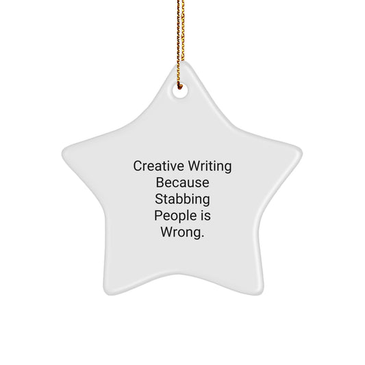 Creative Writing Gifts from Friends to Men, 'Creative Writing Because Stabbing People Is Wrong.' Star Ornament, Christmas Unique Inspirational - Image 1