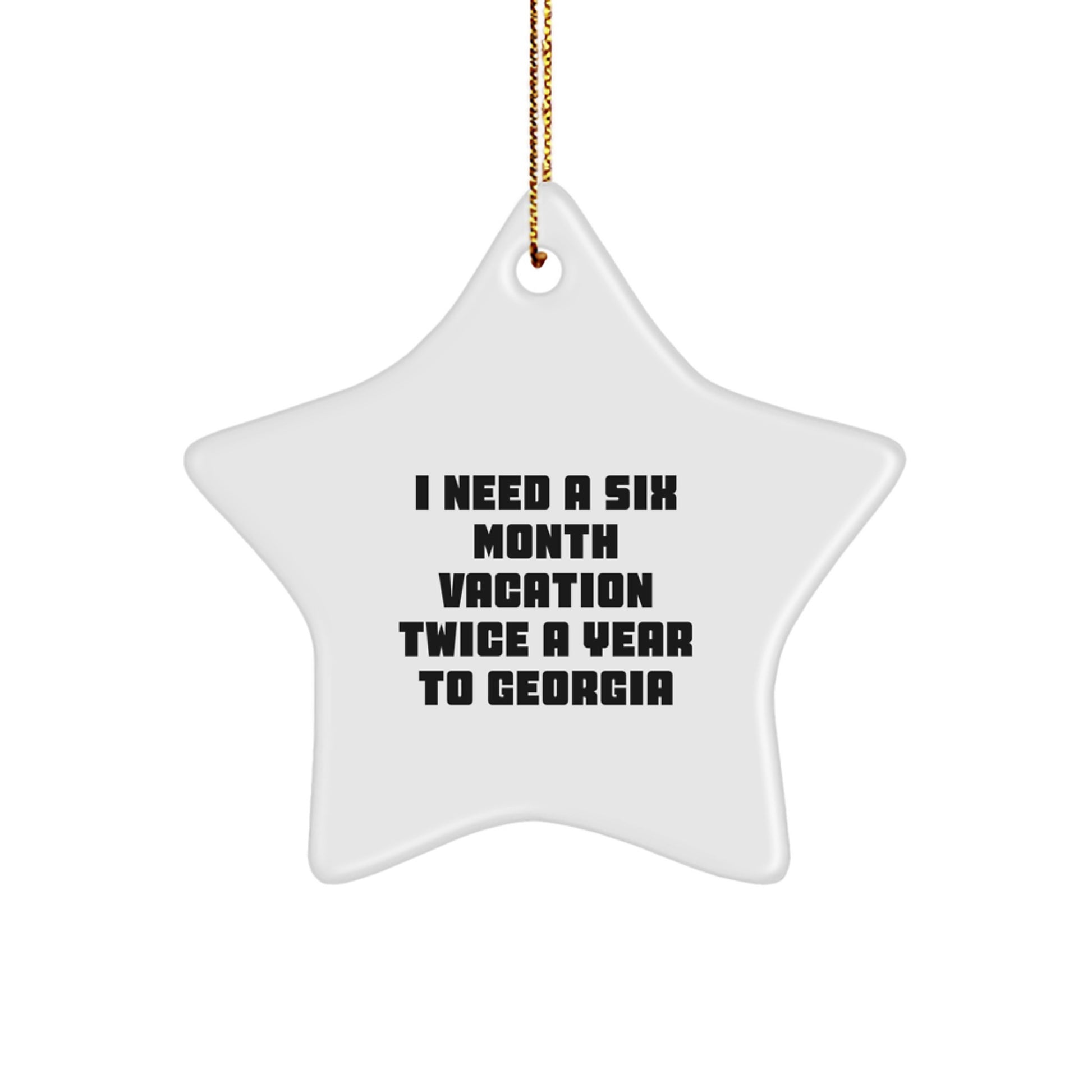 Georgia Christmas Star Ornament Gifts from Men to Women Friends Coworkers Family - I Need A Six Month Vacation Twice A Year To Georgia - Image 1