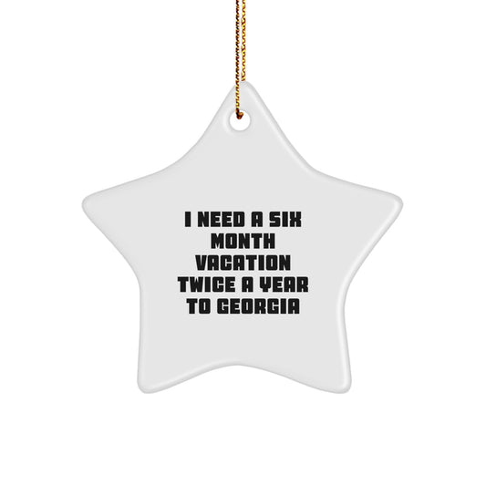 Georgia Christmas Star Ornament Gifts from Men to Women Friends Coworkers Family - I Need A Six Month Vacation Twice A Year To Georgia - Image 1