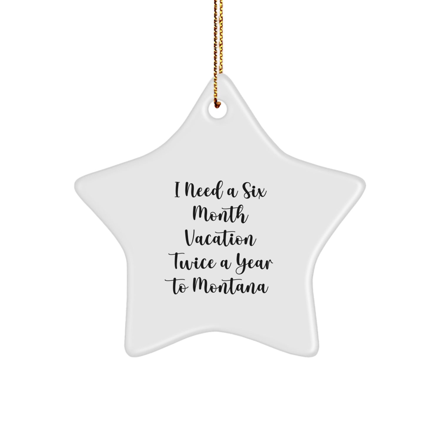 Funny Montana Star Ornament Gifts from Friends to Family with Six Month Vacation Quote, Christmas Unique Gifts for Women Men Coworkers - Image 1