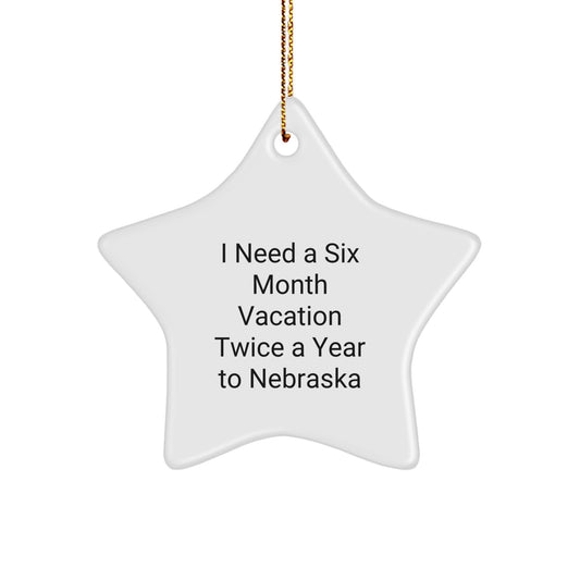 Nebraska Star Ornament, Funny Quote I Need A Six Month Vacation Twice A Year To Nebraska, Christmas Unique Gifts from Family to Friends - Image 1