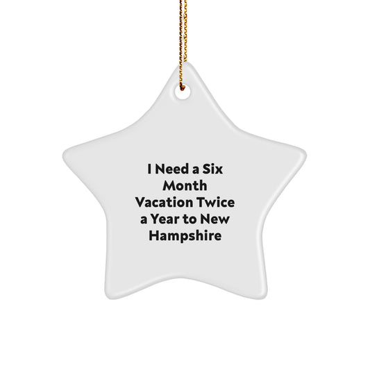 New Hampshire Star Ornaments Funny Gift for Friends, New Hampshire Christmas Decorations, I Need A Six Month Vacation Twice A Year To New Hampshire Star Shaped Gift - Image 1
