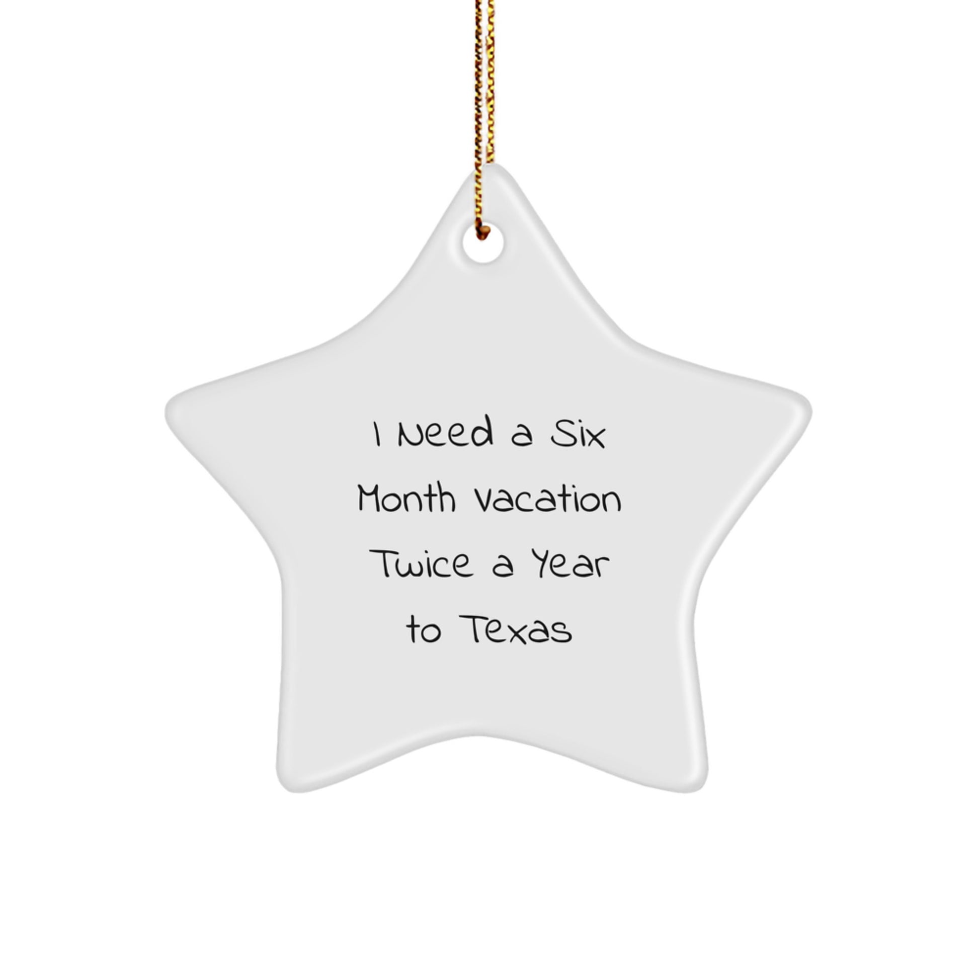 Funny Texas Star Ornament Gifts from Friends and Family for a Six Month Vacation Twice a Year, Inspirational Saying, White, 3.25'' Tall, MDF and High-Gloss Plastic Finish, Perfect for Christmas - Image 1