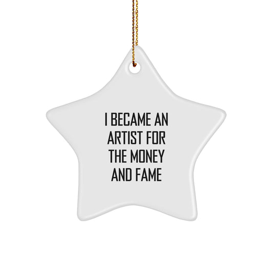 Unique Star Ornament Gifts from Friends for Artist Men - I Became An Artist For The Money And Fame, Funny Artist Star Decoration - Image 1