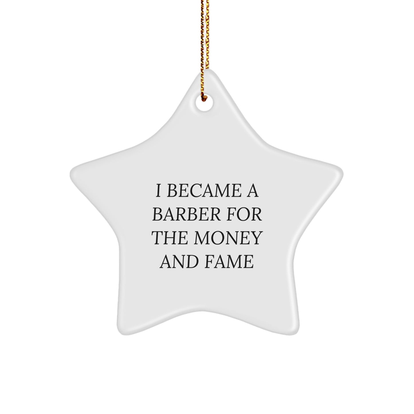 Funny Barber Gifts from Friends - 'I Became A Barber For The Money And Fame' Inspired Star Ornament for Christmas Unique Gifts for Barbers - Image 1