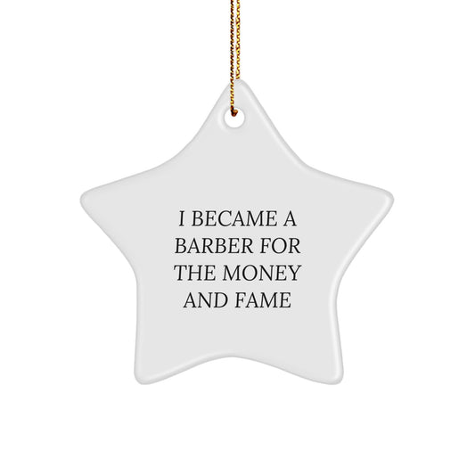 Funny Barber Gifts from Friends - 'I Became A Barber For The Money And Fame' Inspired Star Ornament for Christmas Unique Gifts for Barbers - Image 1