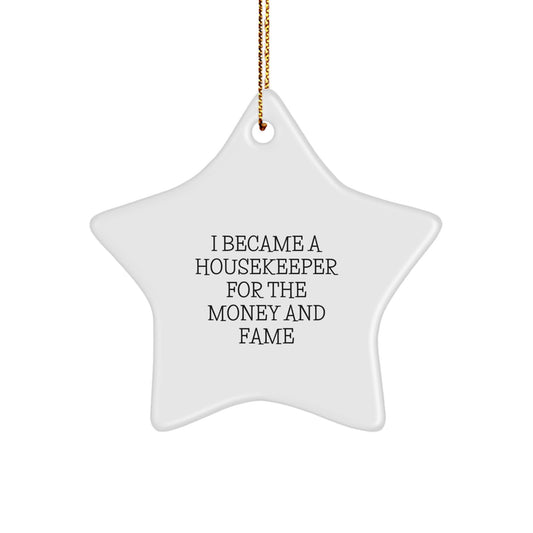 Funny Housekeeper Gifts from Men - Star Ornament for Housekeeper Friends, Coworkers, Family - I Became A Housekeeper For The Money And Fame Christmas Unique Gifts - Image 1