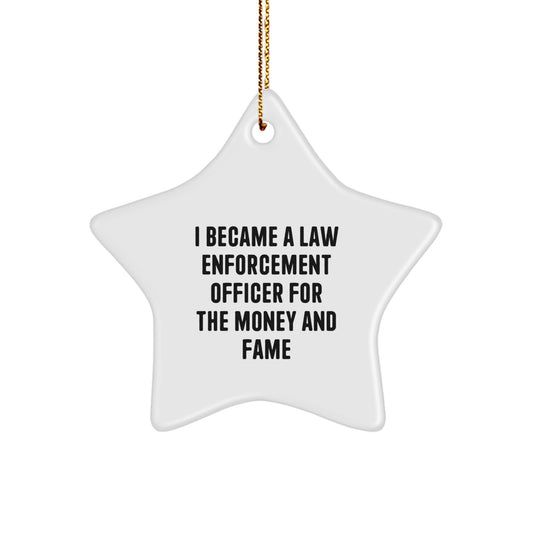 Funny Law Enforcement Officer Gifts for Men - Law Enforcement Officer Star Ornament - I Became A Law Enforcement Officer For The Money And Fame Christmas Unique Gifts from Family - Image 1