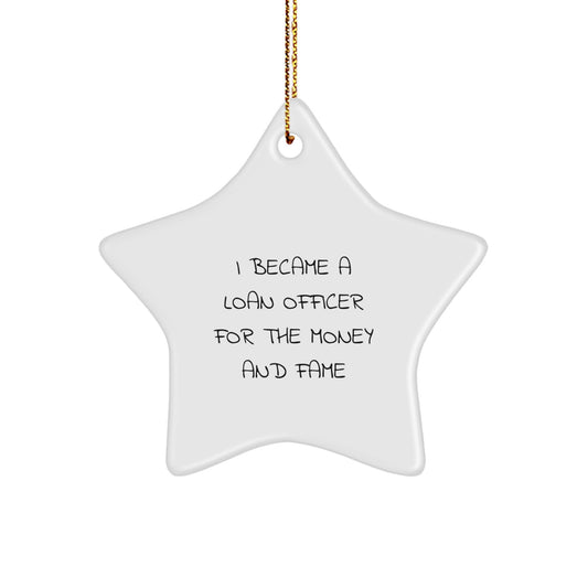 Funny Loan Officer Gifts from Friends, Unique Star Ornaments for Loan Officer, I Became A Loan Officer For The Money And Fame Christmas Unique - Image 1