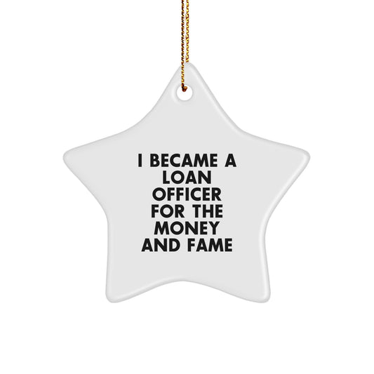 Funny Loan Officer Gifts from Friends - Star Ornament for Loan Officer Men - Christmas Unique Gifts for Loan Officer Women - I Became A Loan Officer For The Money And Fame - Image 1