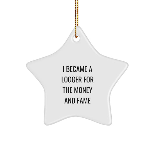 Funny Logger Gifts from Men to Friends - I Became A Logger For The Money And Fame Star Ornament, Christmas Unique Decorations - Image 1