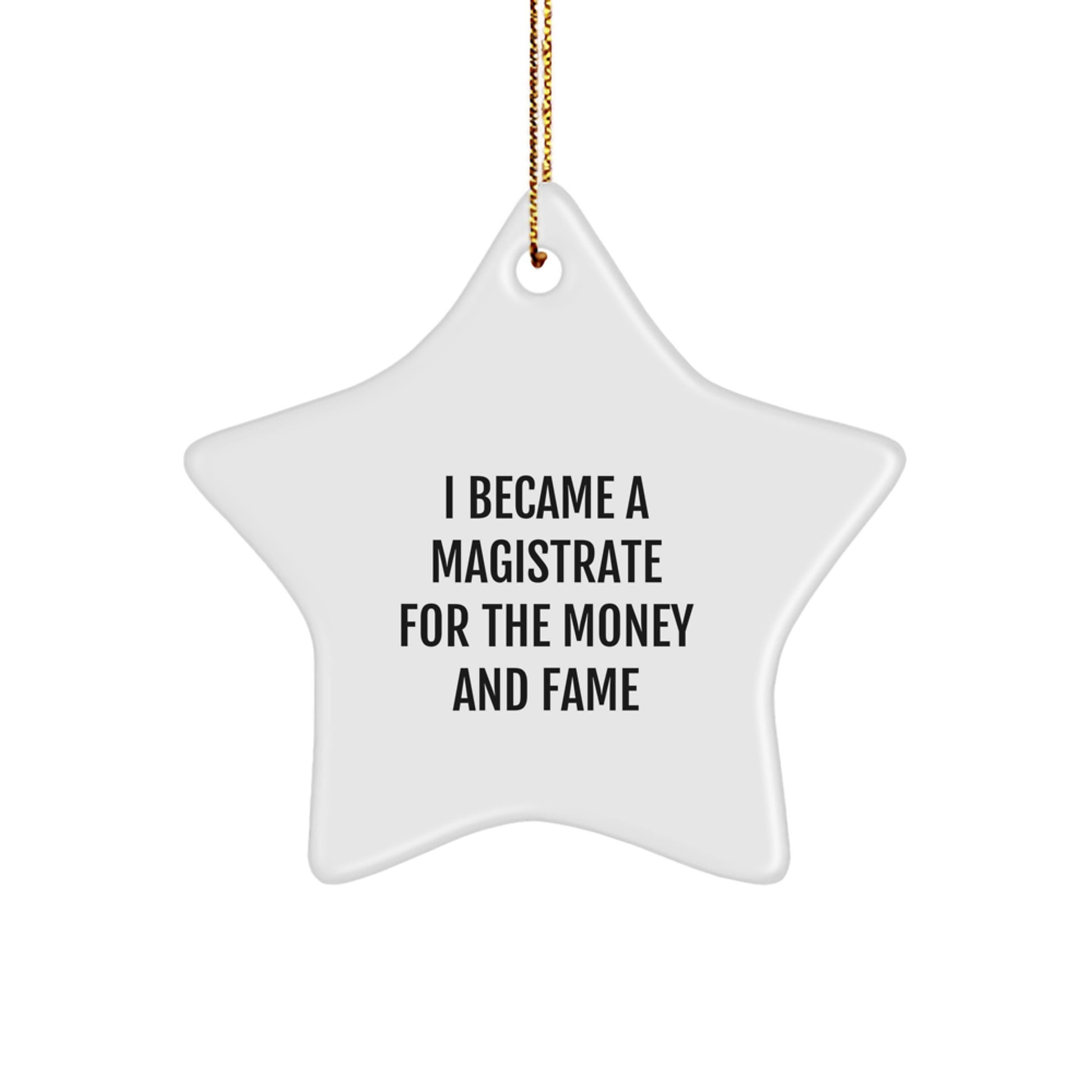 Funny Magistrate Gifts For Friends - I Became A Magistrate For The Money And Fame Star Ornament, Christmas Unique Presents From Friends - Image 1