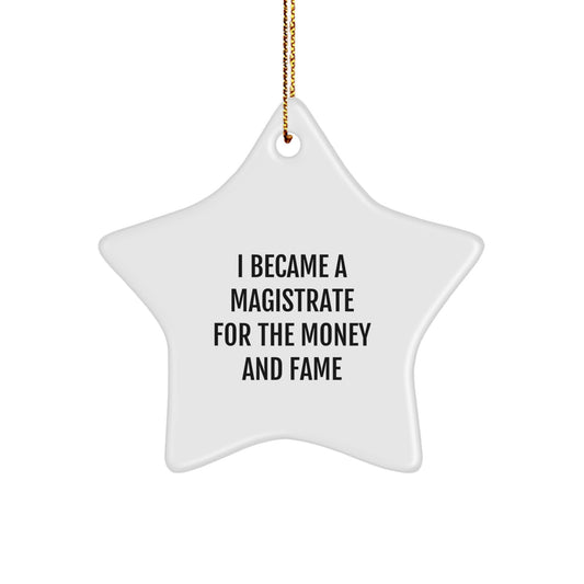 Funny Magistrate Gifts For Friends - I Became A Magistrate For The Money And Fame Star Ornament, Christmas Unique Presents From Friends - Image 1
