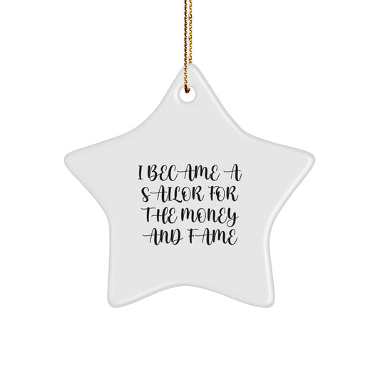 Funny Sailor Gifts from Men for Christmas Unique Sailor Star Ornament, I Became A Sailor For The Money And Fame Star Decoration, White Star Shaped, Star Gift for Sailor Friends and Family - Image 1