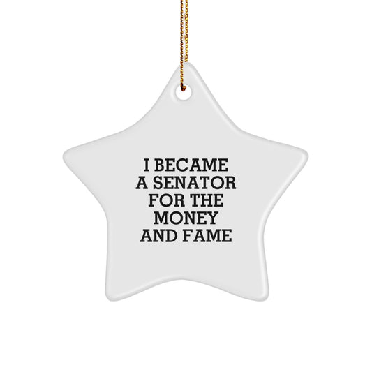 Unique Senator Star Ornament Gifts from Friends for Christmas - I Became A Senator For The Money And Fame, Funny Quote, Decorative Star - Image 1