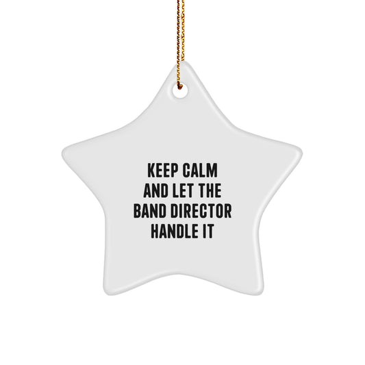 Funny Band Director Star Ornament Gifts from Friends and Family for Christmas Unique Decorations Keep Calm And Let The Band Director Handle It - Image 1