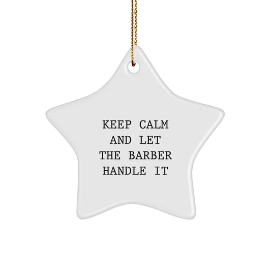 Funny Barber Christmas Unique Gift Ideas, Keep Calm And Let The Barber Handle It Star Ornament, Gifts from Friends for Men, Unique Christmas Unique Gifts for Barber - Image 1