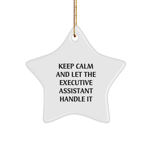 Executive Assistant Gift Ideas - Funny Star Ornament, Keep Calm And Let The Executive Assistant Handle It, Unique Gifts from Friends and Family for Him or Her - Image 1