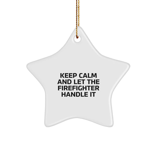 Funny Firefighter Gifts for Men from Friends during Christmas Unique Star Ornament Keep Calm And Let The Firefighter Handle It - Image 1