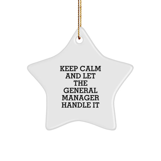 Funny General Manager Christmas Unique Gifts for Friends, General Manager Star Ornament, Inspirational 'Keep Calm And Let The General Manager Handle It' Quotes - Image 1
