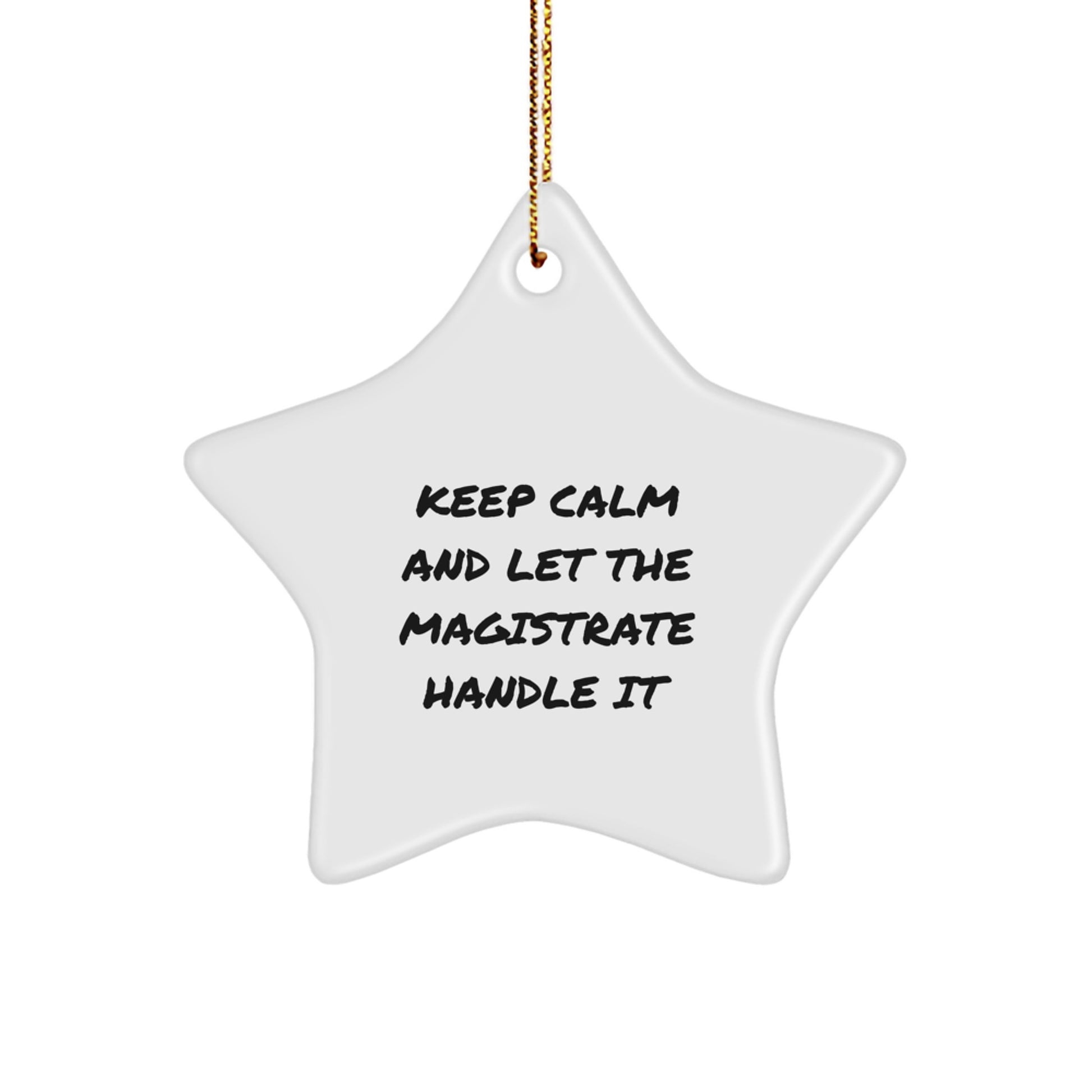 Magistrate Star Ornament, Keep Calm And Let The, Gifts from Family for Friends, White Star Shaped - Image 1