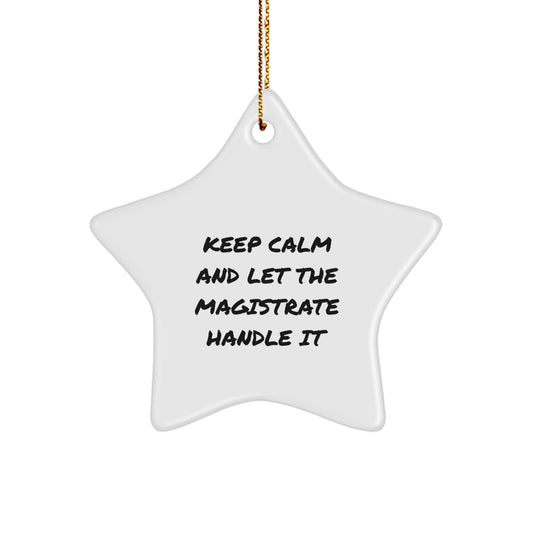 Magistrate Star Ornament, Keep Calm And Let The, Gifts from Family for Friends, White Star Shaped - Image 1