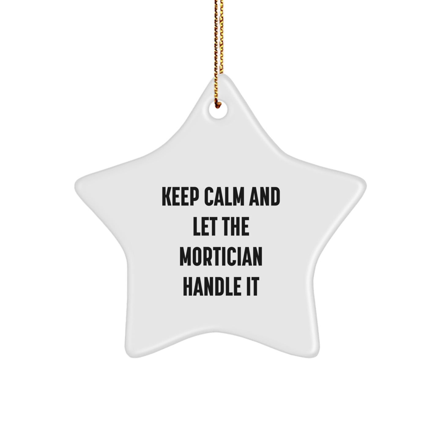 Mortician Star Ornament Gifts from Friends for Christmas - Keep Calm and Let the Mortician Handle It, Funny Christmas Unique Gift for Mortician - Image 1
