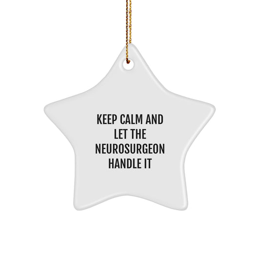Funny Neurosurgeon Star Ornament Gifts from Friends to Coworkers for Christmas Unique Decorations, Keep Calm And Let The Neurosurgeon Handle It, Men Women Office Party - Image 1