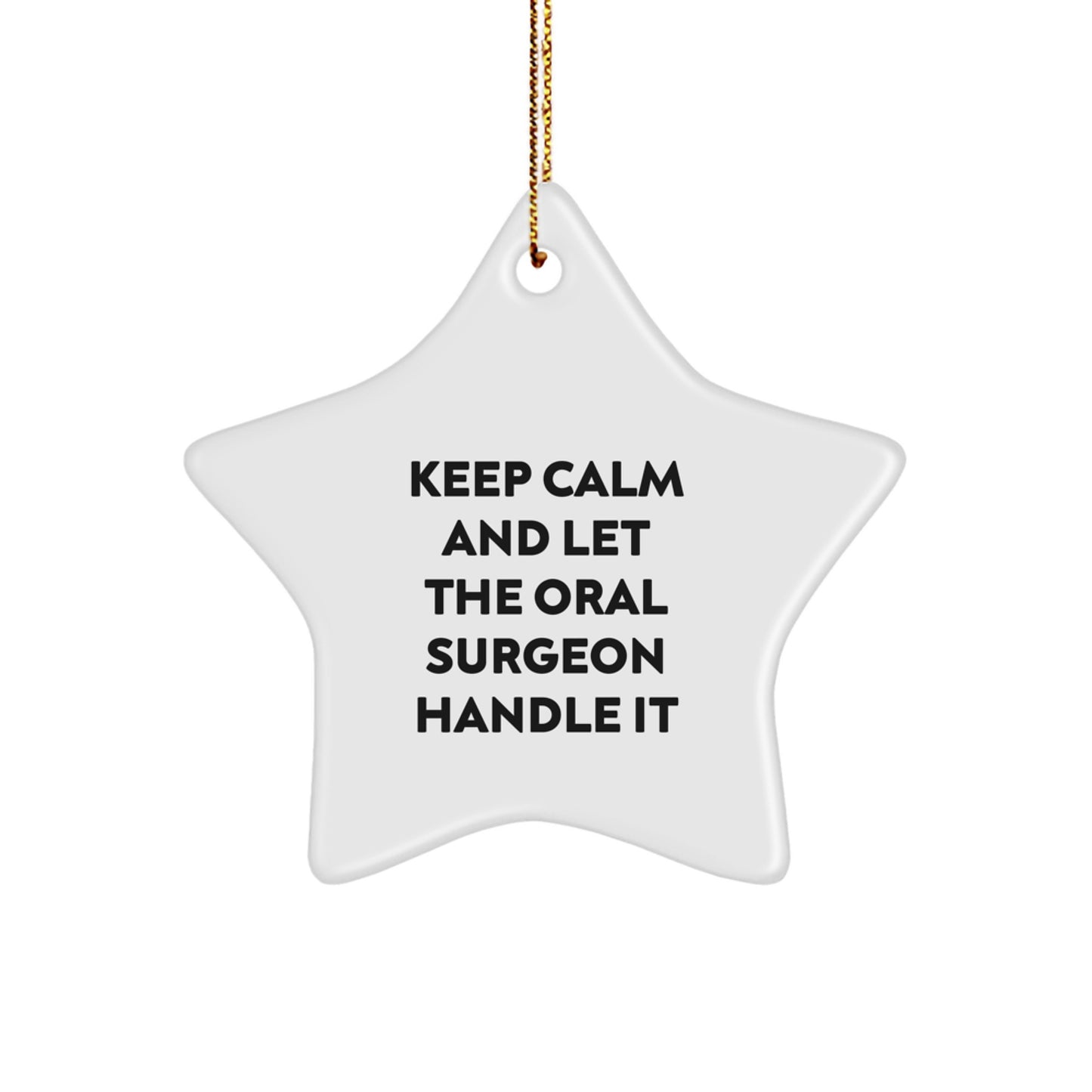 Oral Surgeon Humor Funny Gifts from Christmas Unique Gifts for Oral Surgeons Star Ornament, Keep Calm And Let The Oral Surgeon Handle It - Image 1
