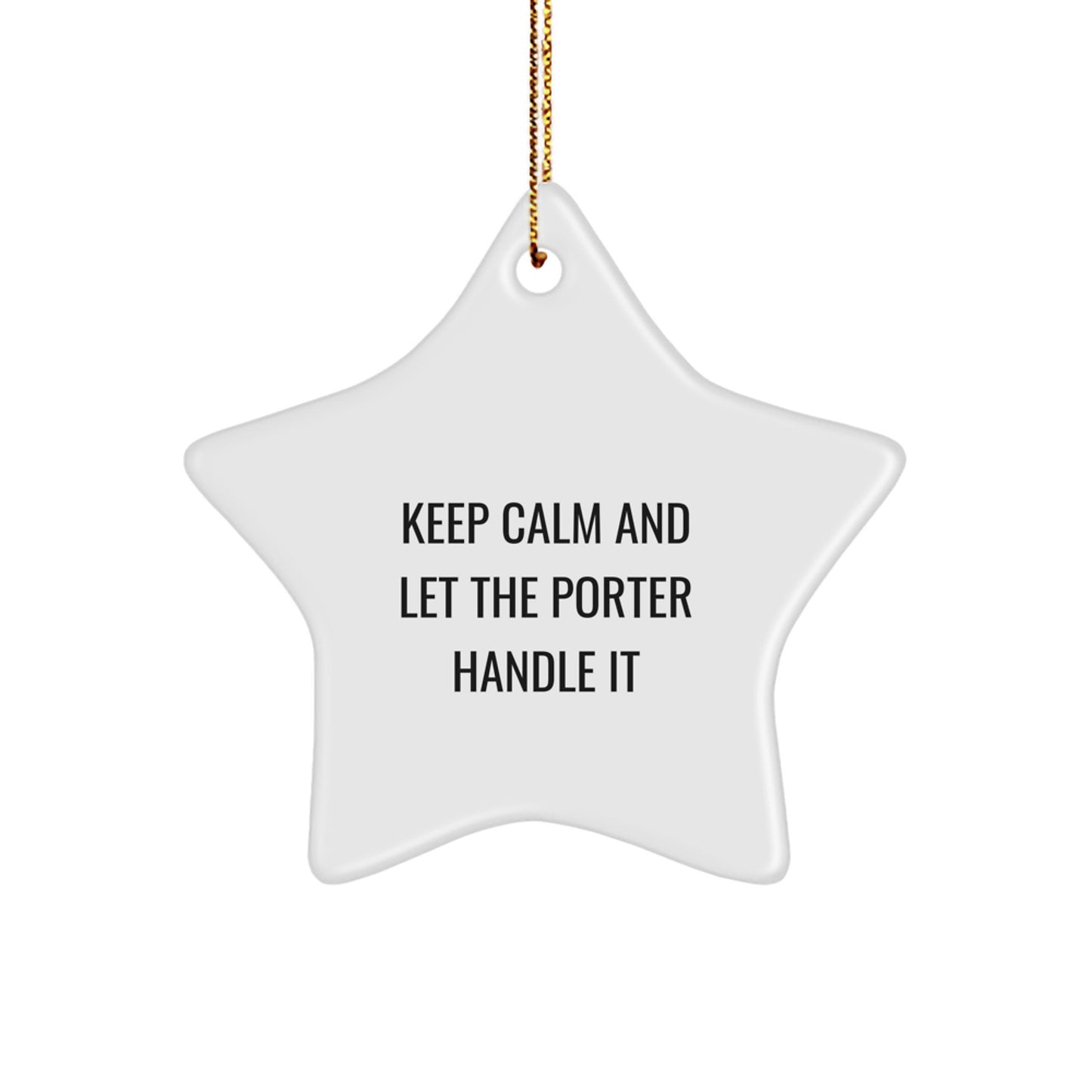 Porter Gifts from Men, Women, Family, Friends for Christmas Unique Star Ornament, 'Keep Calm And Let The Porter Handle It' Funny Quote, White Star Shaped MDF Crafted Decorative Item - Image 1