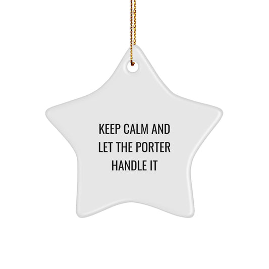 Porter Gifts from Men, Women, Family, Friends for Christmas Unique Star Ornament, 'Keep Calm And Let The Porter Handle It' Funny Quote, White Star Shaped MDF Crafted Decorative Item - Image 1