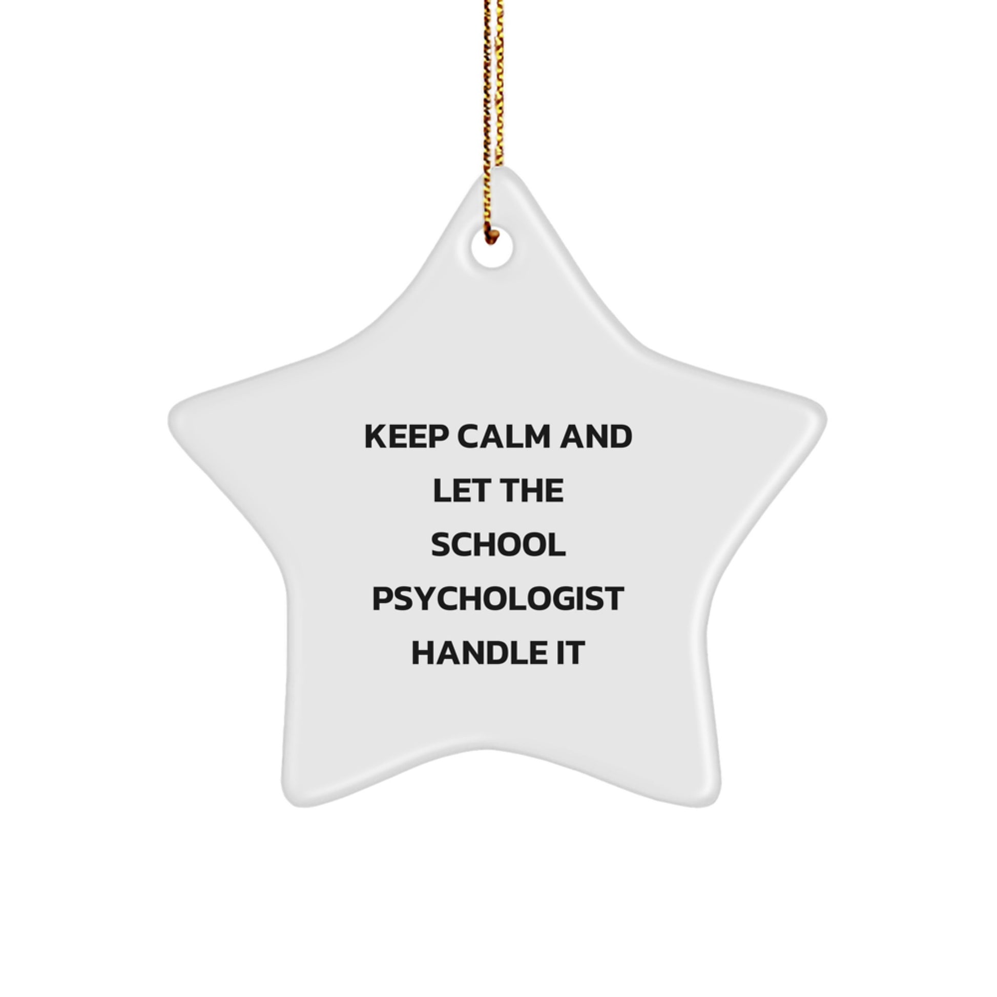 Funny School Psychologist Gifts from Friends, Christmas Unique Ornament for School Psychologist, Star Shape with 'Keep Calm And Let The School Psychologist Handle It' - Image 1