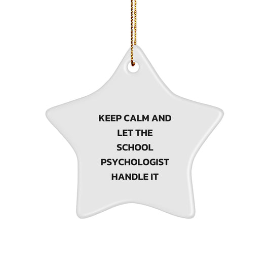 Funny School Psychologist Gifts from Friends, Christmas Unique Ornament for School Psychologist, Star Shape with 'Keep Calm And Let The School Psychologist Handle It' - Image 1
