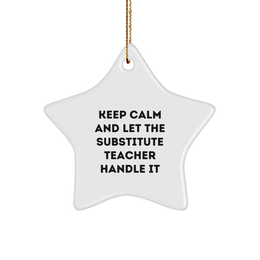 Funny Substitute Teacher Star Ornament Gifts from Friends and Family for Christmas Unique Decorations - Keep Calm And Let The Substitute Teacher Handle It - Image 1