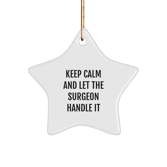 Funny Surgeon Star Ornament Gifts from Men to Surgeon Friends, Keep Calm and Let the Surgeon Handle It Christmas Unique Star Ornament - Image 1