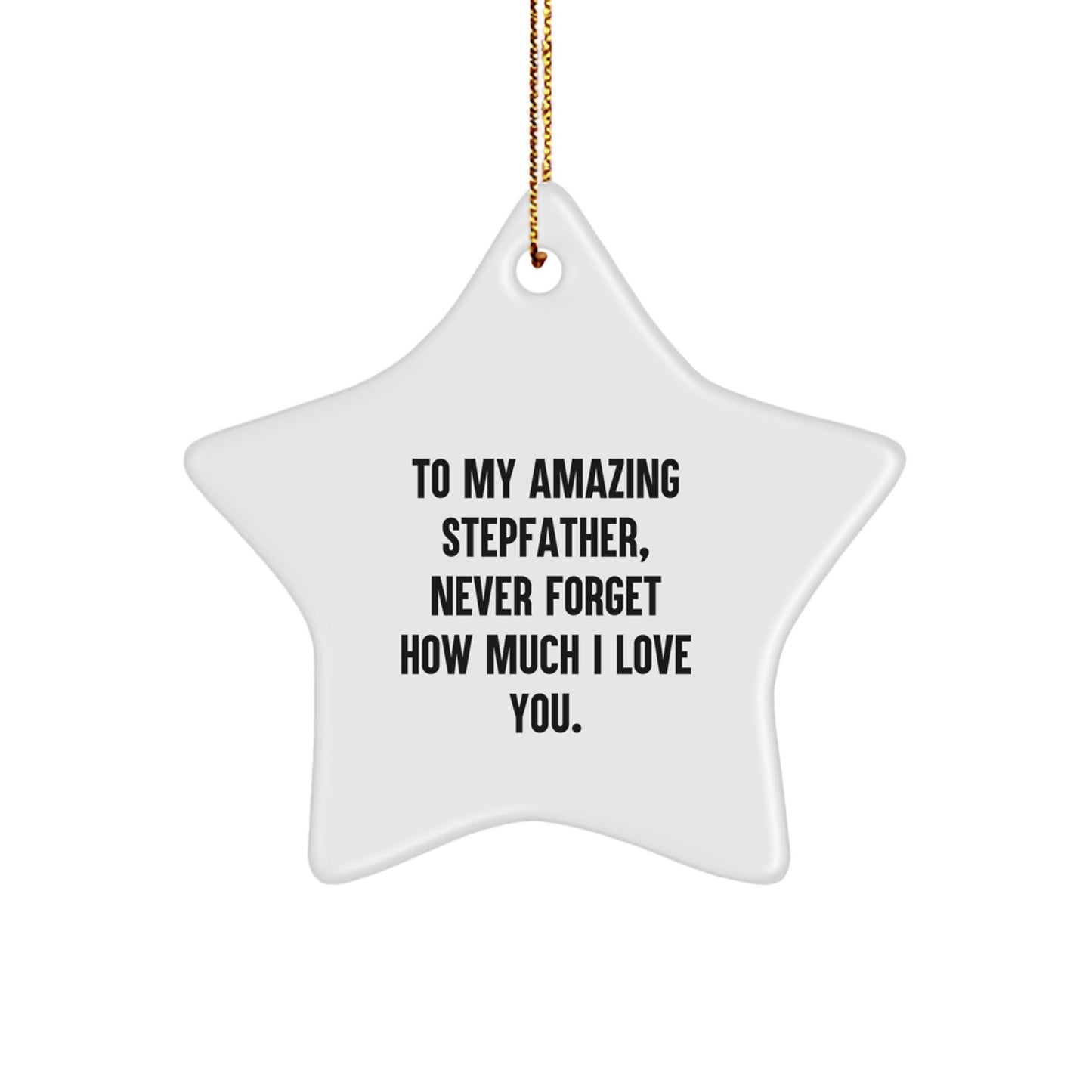 Funny Stepfather Quotes Gifts from Men to Stepfather, Christmas Unique Gifts for Stepfather, Star Ornament with 'To My Amazing Stepfather, Never Forget How Much I Love You.', - Image 1