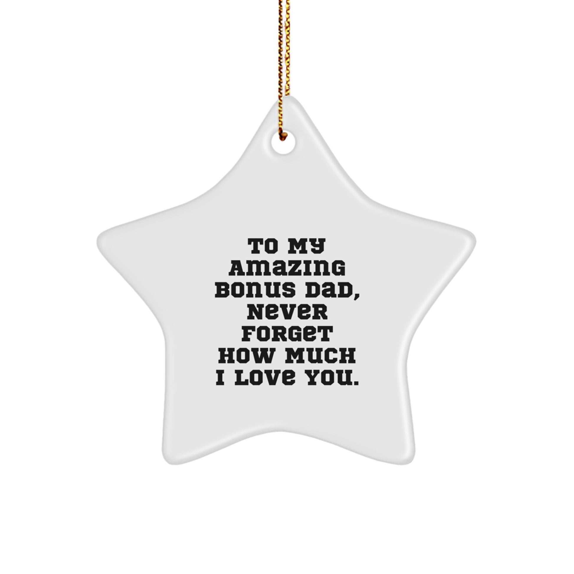 Funny Bonus Dad Gifts, Star Ornament, To My Amazing Bonus Dad, Never Forget How Much I Love You, Christmas Unique Gifts from Men to Bonus Dads - Image 1