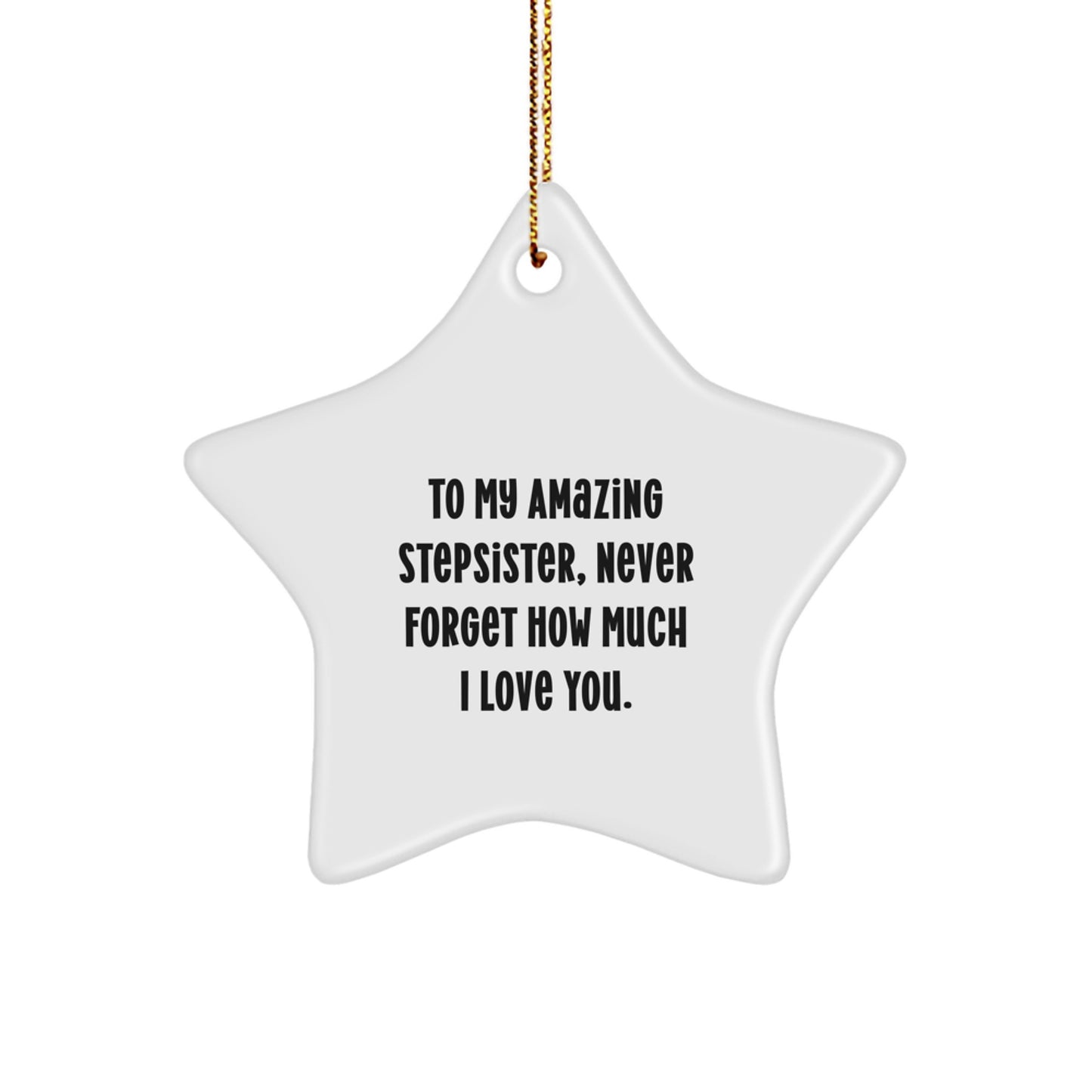 Funny Step-Sister Gift, 'To My Amazing Stepsister' Star Ornament, White, 3.25' Tall, MDF, High-Gloss Finish, Ideal Gifts from Men, Women, or Friends for Stepsister's Christmas - Image 1