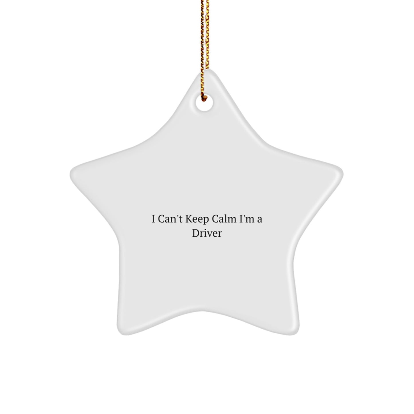 Funny Driver Gifts for Him, 'I Can't Keep Calm I'm A Driver' Star Ornament, Christmas Unique Gifts from Friends - Image 1