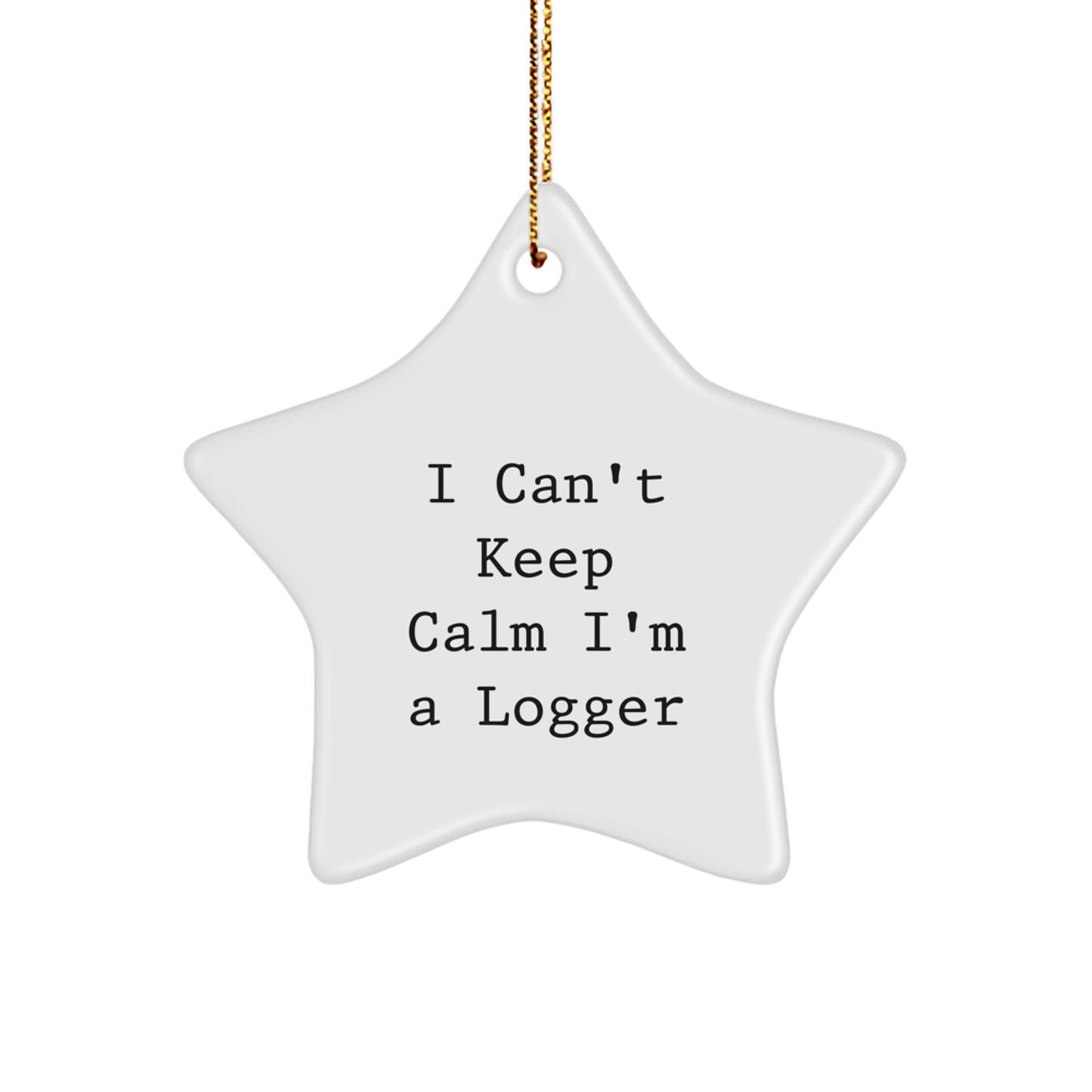 Funny Logger Gifts - I Can't Keep Calm I'm A Logger Star Ornament, Gifts from Men to Logger Friends, Unique Christmas Unique Gifts - Image 1