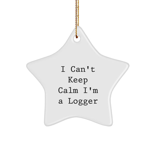 Funny Logger Gifts - I Can't Keep Calm I'm A Logger Star Ornament, Gifts from Men to Logger Friends, Unique Christmas Unique Gifts - Image 1