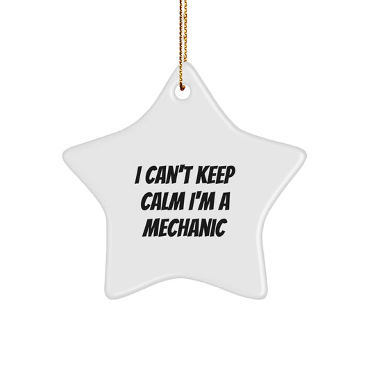 Funny I Cant Keep Calm Im A Mechanic Star Ornament - Christmas Unique Gifts from Friends for Men - White Star Shaped MDF Wood Decor - Image 1