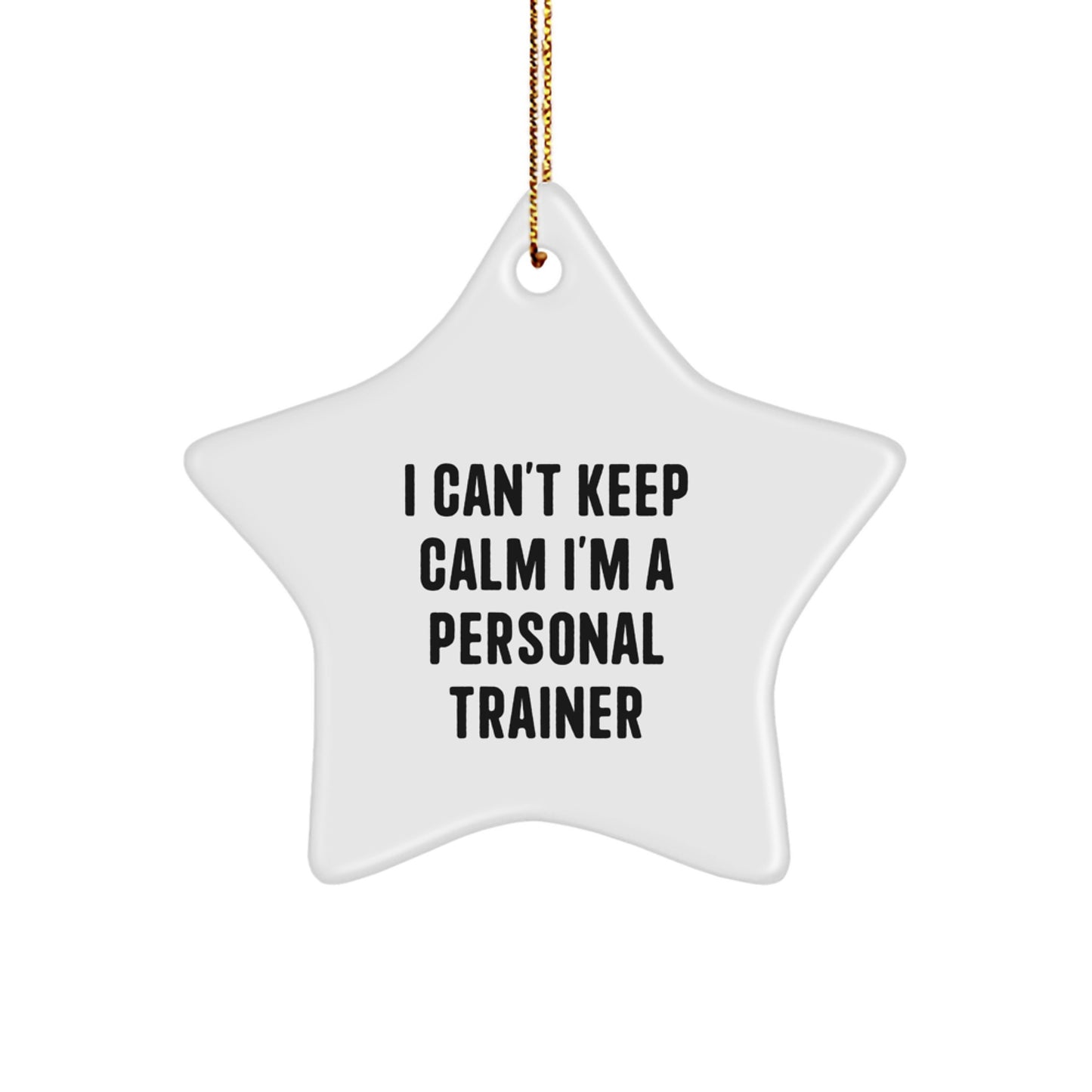 Funny Personal Trainer Gifts for Friends, Coworkers, or Family - 'I Can't Keep Calm I'm A Personal Trainer' Star Ornament, White, 3.25" tall, Perfect for Christmas - Image 1