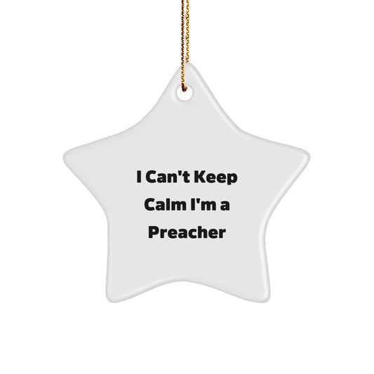 Funny Preacher Gifts, I Can't Keep Calm I'm A Preacher, Star Ornament, Christmas Unique Gifts from Friends, Family, or Coworkers - Image 1