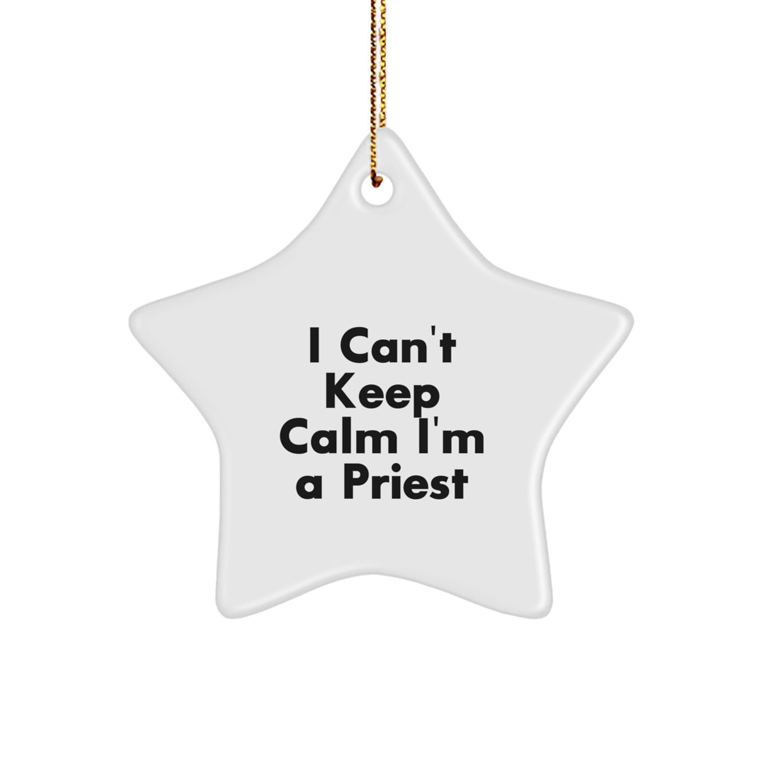 Funny Priest Gifts from Men to Priest, Star Ornament for Priest, I Can't Keep Calm I'm A Priest Christmas Unique Gifts - Image 1