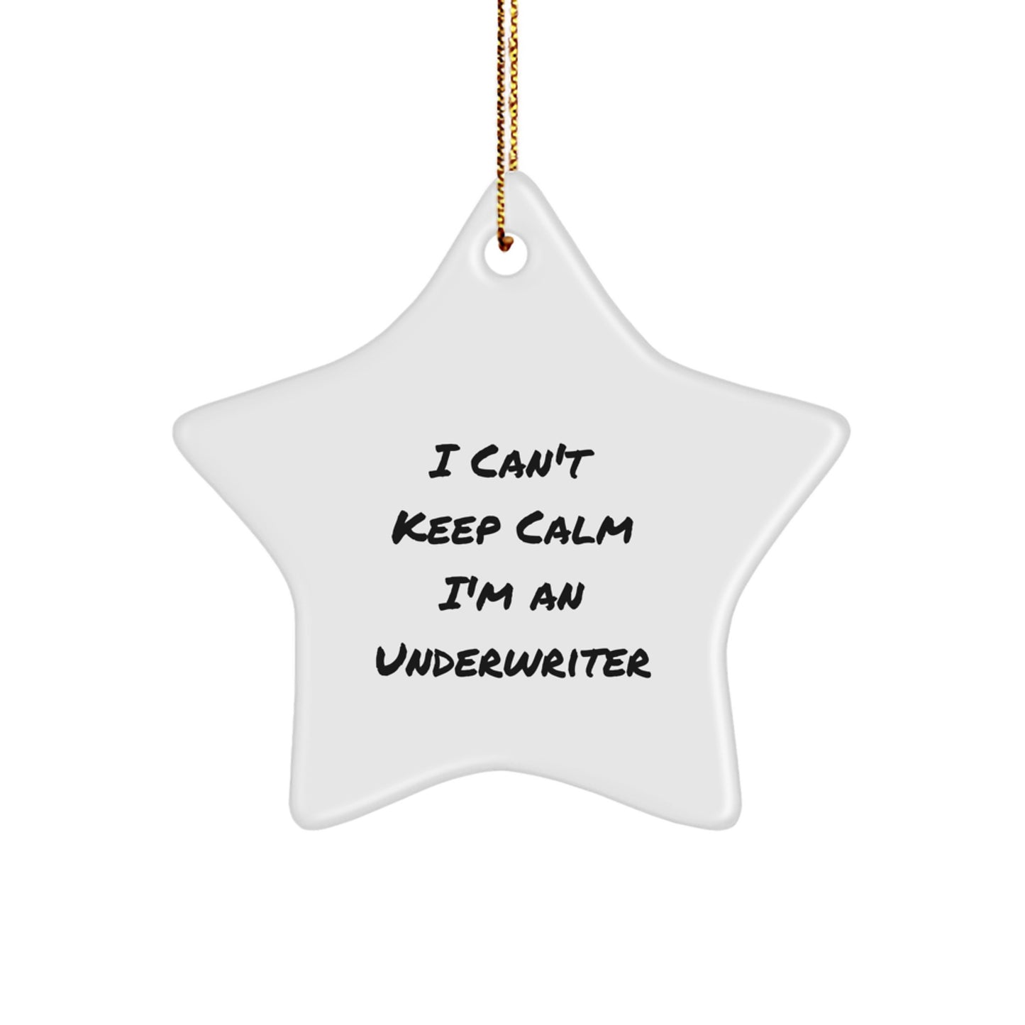 Funny Underwriter Gifts, 'I Can't Keep Calm I'm An Underwriter' Star Ornament, Ideal Gifts from Friends to Family, Ideal for Underwriter Christmas - Image 1
